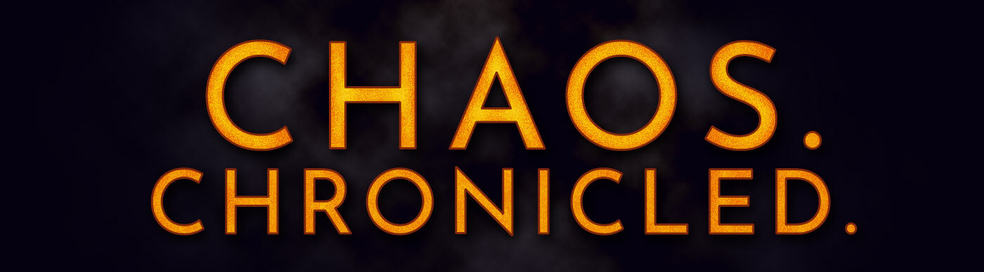 Chaos. Chronicled.